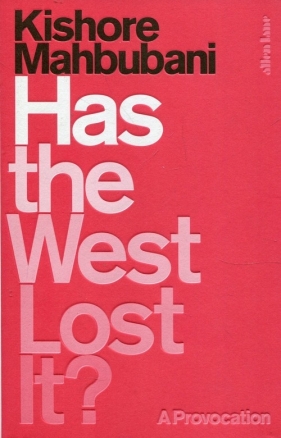 Has the West Lost It? - Mahbubani Kishore