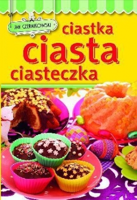 Ciastka, ciasta, ciasteczka - Czernikowski Jan 