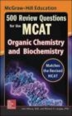 McGraw-Hill Education 500 Review Questions for the MCAT: Organic Chemistry and Biochemistry