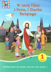 Katechizm. W imię Ojca i Syna, i Ducha Świętego. Część 1. Podręcznik do nauki religii dla klasy 1