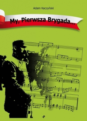 My Pierwsza Brygada - Adam Kaczyński