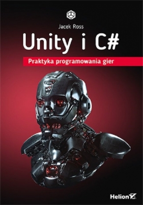 Unity i C#. Praktyka programowania gier - Ross Jacek