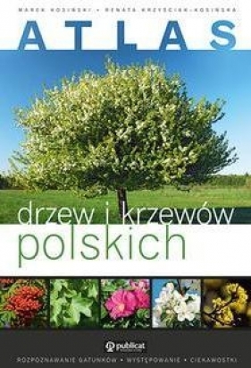 Atlas drzew i krzewów polskich - Marek Kosiński, Renata Krzyściak-Kosińska