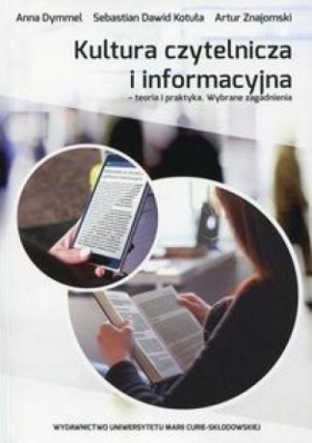 Kultura czytelnicza i informacyjna - Anna Dymmel, Sebastian Dawid Kotuła, Artur Znajomski