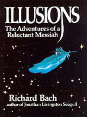 Illusions: The Adventures of a Reluctant Messiah - Richard Bach