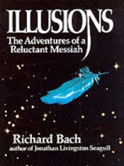 Illusions: The Adventures of a Reluctant Messiah - Richard Bach