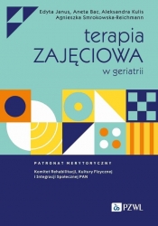 Terapia zajęciowa w geriatrii - Edyta Janus, Agnieszka Smrokowska-Reichmann, Aleksandra Kulis, Aneta Bac