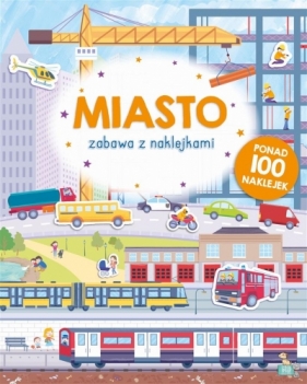 Zabawa z naklejkami. Miasto - Opracowanie zbiorowe