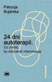 24 dni autoterapii. Co zrobić, by odzyskać równowagę - Patrycja Bujarska