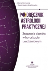 Podręcznik astrologii praktycznej Znaczenie domów w horoskopie Gałązkiewicz-Gołębiewska Jolanta