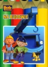 Bob budowniczy Na budowie