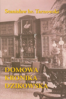 Domowa Kronika Dzikowska - Tarnowski Stanisław