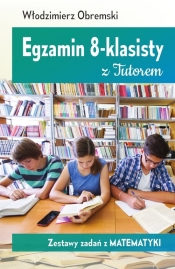 Egzamin 8-klasisty z Tutorem Zestawy zadań z matematyki - Włodzimierz Obremski