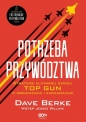 Potrzeba przywództwa. Strategie elitarnej szkoły TOP GUN w organizacji i zarządzaniu - Jocko Willink, Dave Berke