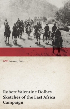 Sketches of the East Africa Campaign (WWI Centenary Series) - Dolbey Robert Valentine