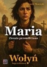 Saga rodzinna. Wołyń. Maria. Ziemia przemilczana Lech Tkaczyk