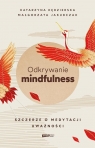 Odkrywanie mindfulness Szczerze o medytacji uważności Kędzierska Katarzyna, Jakubczak Małgorzata