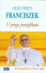 Ojciec Święty Franciszek U progu pontyfikatu