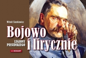 Bojowo i lirycznie Legiony Piłsudskiego - Sienkiewicz Witold