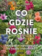 Co gdzie rośnie. 1900 roślin ogrodowych na każde stanowisko - Didier Willery