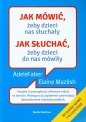 Jak mówić, żeby dzieci nas słuchały. Jak słuchać, żeby dzieci do nas mówiły - Elaine Mazlish, Adele Faber
