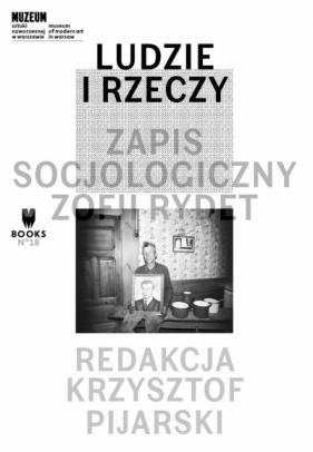 Ludzie i rzeczy. Zapis socjologiczny Zofii Rydet - red. Krzysztof Pijarski