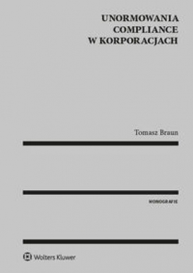 Unormowania compliance w korporacjach - Tomasz Braun