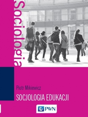 Socjologia edukacji - Mikiewicz Piotr
