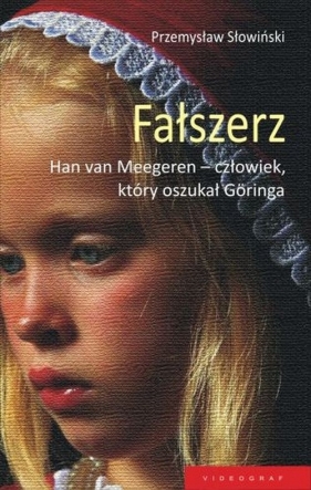 Fałszerz Han Van Meegeren człowiek który oszukał Goringa - Słowiński Przemysław