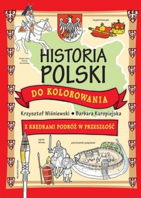 Historia Polski do kolorowania - Barbara Kuropiejska-Przybyszewska, Krzysztof Wiśniewski