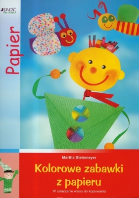Kolorowe zabawki z papieru - Steinmeyer Martha
