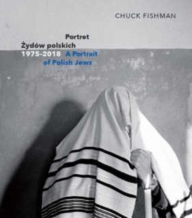 Portret Żydów polskich 1975-2018 - Chuck Fishman