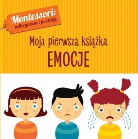Montessori. Moja pierwsza książka. Emocje - Chiara Piroddi