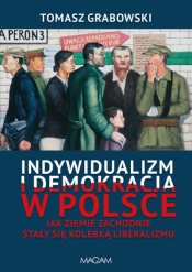 Indywidualizm i demokracja w Polsce. Jak Ziemie Zachodnie stały się kolebką liberalizmu - Tomasz Grabowski