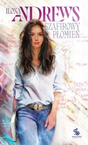 Szafirowy płomień. Ukryte Dziedzictwo. Tom 4 - Ilona Andrews
