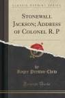 Stonewall Jackson; Address of Colonel R. P (Classic Reprint)