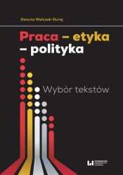 Praca - etyka - polityka - Walczak-Duraj Danuta