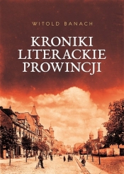 Kroniki literackie prowincji - Banach Witold