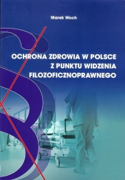 Ochrona zdrowia w Polsce z punktu widzenia filozoficznoprawnego - Woch Marek