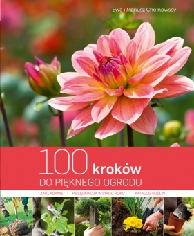 100 kroków do pięknego ogrodu - Chojnowska Ewa, Chojnowski Mariusz<br />