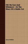 Oh! My Ears and Whiskers! - Or the Diary of a Stable Cat