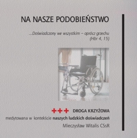 Na nasze podobieństwo. Droga krzyżowa medytowana.. - Mieczysław Witalis