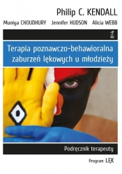 Terapia poznawczo-behawioralna zaburzeń lękowych u młodzieży. - Alicia Webb, Jennifer Hudson, Muniya Choudhury, Philip C. Kendall