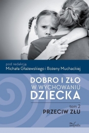 Dobro i zło w wychowaniu dziecka Tom 2 Przeciw złu - Bożena Muchacka