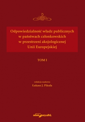 Odpowiedzialność władz publicznych w państwach członkowskich w przestrzeni aksjologicznej Unii Europejskiej - <br />