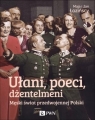  Ułani, poeci, dżentelmeniMęski świat w przedwojennej Polsce.