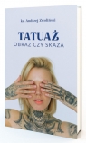 Tatuaż. Obraz czy skaza Andrzej Zwoliński