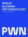Wielki słownik ortograficzny PWN z zasadami pisowni i interpunkcji Edward Polański