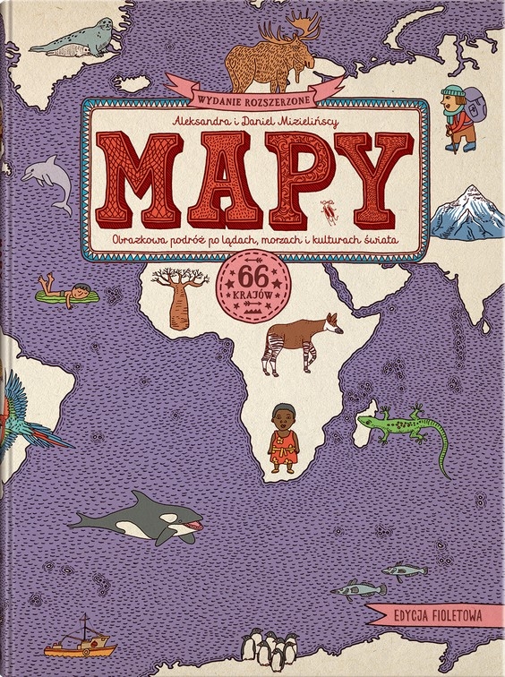 MAPY. Edycja fioletowa. Obrazkowa podróż po lądach, morzach i kulturach świata. Wyd 7