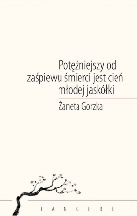 Potężniejszy od zaśpiewu śmierci jest cień młodej jaskółki / Convivo - Gorzka Żaneta